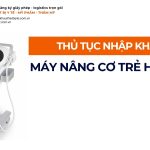 THỦ TỤC NHẬP KHẨU MÁY NÂNG CƠ TRẺ HÓA DA CHÍNH NGẠCH VỀ VIỆT NAM