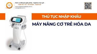 THỦ TỤC NHẬP KHẨU MÁY NÂNG CƠ TRẺ HÓA DA CHÍNH NGẠCH VỀ VIỆT NAM