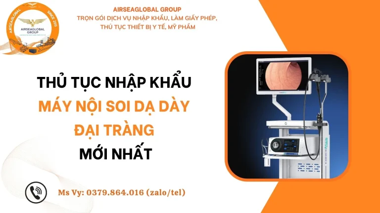 THỦ TỤC NHẬP KHẨU MÁY NỘI SOI DẠ DÀY ĐẠI TRÀNG VÀ PHỤ KIỆN MỚI NHẤT
