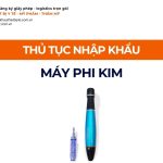 THỦ TỤC NHẬP KHẨU MÁY PHI KIM CHÍNH NGẠCH VỀ VIỆT NAM
