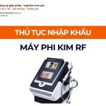 THỦ TỤC NHẬP KHẨU MÁY PHI KIM RF CHÍNH NGẠCH VỀ VIỆT NAM