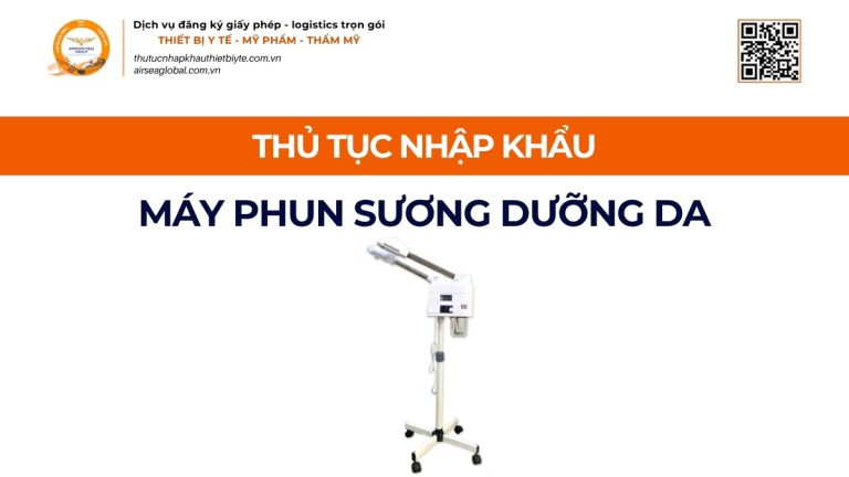 THỦ TỤC NHẬP KHẨU MÁY PHUN SƯƠNG DƯỠNG DA CHÍNH NGẠCH VỀ VIỆT NAM