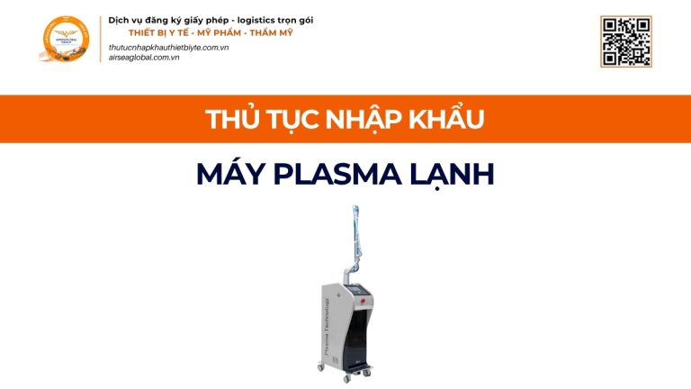 THỦ TỤC NHẬP KHẨU MÁY PLASMA LẠNH CHÍNH NGẠCH VỀ VIỆT NAM