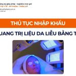 THỦ TỤC NHẬP KHẨU MÁY QUANG TRỊ LIỆU DA LIỄU BẰNG TIA UVB CHÍNH NGẠCH VỀ VIỆT NAM