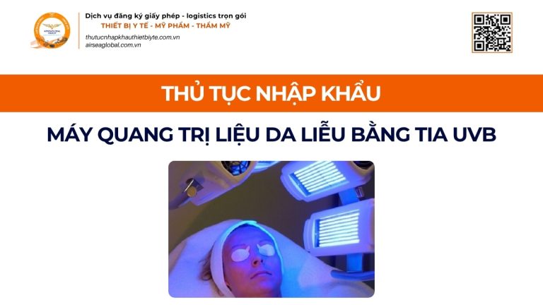 THỦ TỤC NHẬP KHẨU MÁY QUANG TRỊ LIỆU DA LIỄU BẰNG TIA UVB CHÍNH NGẠCH VỀ VIỆT NAM