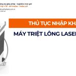 THỦ TỤC NHẬP KHẨU MÁY TRIỆT LÔNG LASER DIODE CHÍNH NGẠCH VỀ VIỆT NAM