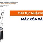 THỦ TỤC NHẬP KHẨU MÁY XÓA XĂM CHÍNH NGẠCH VỀ VIỆT NAM