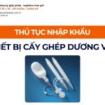 THỦ TỤC NHẬP KHẨU THIẾT BỊ CẤY GHÉP DƯƠNG VẬT CHÍNH NGẠCH VỀ VIỆT NAM
