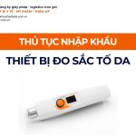 THỦ TỤC NHẬP KHẨU THIẾT BỊ ĐO SẮC TỐ DA CHÍNH NGẠCH VỀ VIỆT NAM