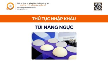 THỦ TỤC NHẬP KHẨU TÚI NÂNG NGỰC CHÍNH NGẠCH VỀ VIỆT NAM