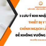 3 luu y khi nhap khau thiet bi y te chinh ngach lan dau