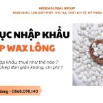 Thủ tục nhập khẩu sáp wax lông mới nhất