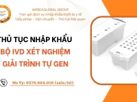 THỦ TỤC NHẬP KHẨU BỘ IVD XÉT NGHIỆM GIẢI TRÌNH TỰ GEN