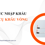 THỦ TỤC NHẬP KHẨU DỤNG CỤ KHÂU VÒNG