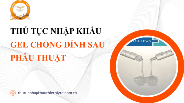 THỦ TỤC NHẬP KHẨU GEL CHỐNG DÍNH SAU PHẪU THUẬT
