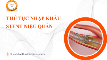 THỦ TỤC NHẬP KHẨU STENT NIỆU QUẢN
