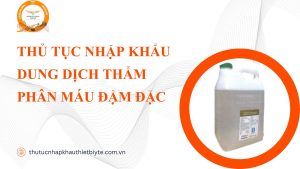 THỦ TỤC NHẬP KHẨU DUNG DỊCH THẨM PHÂN MÁU ĐẬM ĐẶC