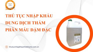 THỦ TỤC NHẬP KHẨU DUNG DỊCH THẨM PHÂN MÁU ĐẬM ĐẶC