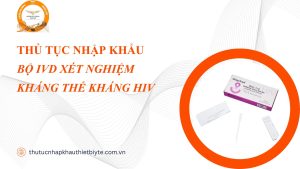 thu-tuc-nhap-khau-bo-ivd-xet-nghiem-khang-the-khang-hiv.png