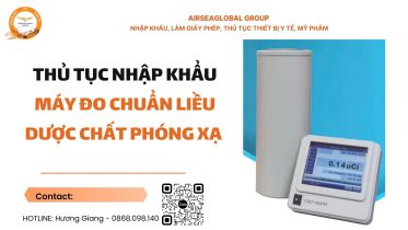 thủ tục nhập khẩu máy đo chuẩn liều dược chất phóng xạ