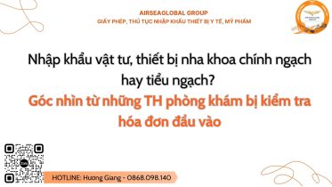 Nhập khẩu vật tư, thiết bị nha khoa chính ngạch hay tiểu ngạch. Góc nhìn từ những TH phòng khám bị kiểm tra hóa đơn đầu vào
