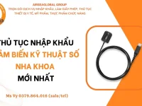 THU TUC NHAP KHAU CAM BIEN KY THUAT SO NHA KHOA MOI NHAT