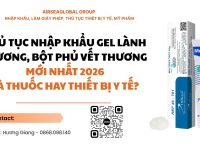 Thủ tục nhập khẩu gel lành thương, bột phủ vết thương mới nhất 2026 Là thuốc hay thiết bị y tế