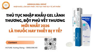 Thủ tục nhập khẩu gel lành thương, bột phủ vết thương mới nhất 2026 Là thuốc hay thiết bị y tế