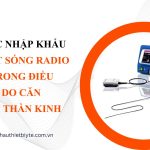 THỦ TỤC NHẬP KHẨU KIM ĐỐT SÓNG RADIO DÙNG TRONG ĐIỀU TRỊ ĐAU DO CĂN NGUYÊN THẦN KINH