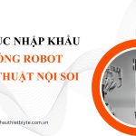 THỦ TỤC NHẬP KHẨU HỆ THỐNG ROBOT PHẪU THUẬT NỘI SOI