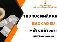 thu tuc nhao khau bao cao su, thu tuc nhap khau bao cao su trung quoc, nhap khau bao cao su trung quoc nhu the nao