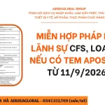 MIỄN HỢP PHÁP HOÁ LÃNH SỰ CFS, LOA, WA NẾU CÓ TEM APOSTILLE TỪ 11/9/2026?