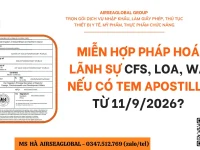 MIỄN HỢP PHÁP HOÁ LÃNH SỰ CFS, LOA, WA NẾU CÓ TEM APOSTILLE TỪ 11/9/2026?