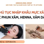 THU TUC NHAP KHAU MUC XAM (MUC PHUN XAM, HENNA, XAM DAN,...)