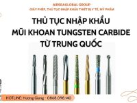 Thủ tục nhập khẩu mũi khoan tungsten carbide từ Trung Quốc