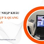 THỦ TỤC NHẬP KHẨU MÁY CHỤP X-QUANG XÁCH TAY