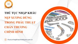 THỦ TỤC NHẬP KHẨU NẸP XƯƠNG DÙNG TRONG PHẪU THUẬT CHẤN THƯƠNG CHỈNH HÌNH