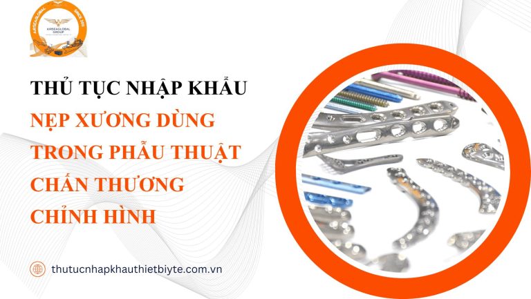 THỦ TỤC NHẬP KHẨU NẸP XƯƠNG DÙNG TRONG PHẪU THUẬT CHẤN THƯƠNG CHỈNH HÌNH