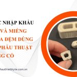 THỦ TỤC NHẬP KHẨU Nẹp vít và miếng ghép đĩa đệm dùng trong phẫu thuật cột sống cổ