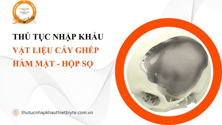 THỦ TỤC NHẬP KHẨU VẬT LIỆU CẤY GHÉP HÀM MẶT - HỘP SỌ