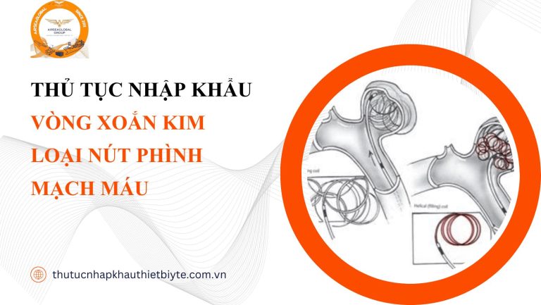 THỦ TỤC NHẬP KHẨU VÒNG XOẮN KIM LOẠI NÚT PHÌNH MẠCH MÁU