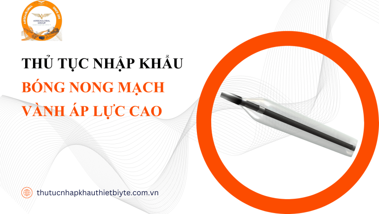 thủ tục nhập khẩu Bóng nong mạch vành áp lực cao