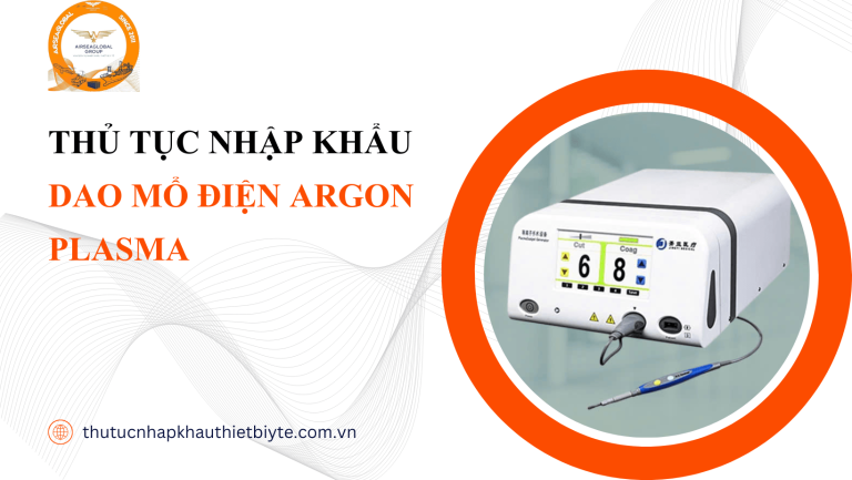thủ tục nhập khẩu Dao mổ điện Argon Plasma