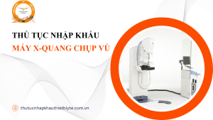 thủ tục nhập khẩu Máy X-quang chụp vú