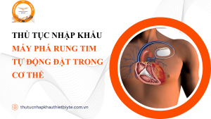 thủ tục nhập khẩu Máy phá rung tim tự động đặt trong cơ thể