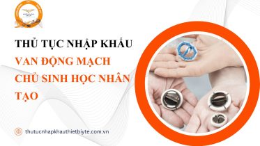 thủ tục nhập khẩu Van động mạch chủ sinh học nhân tạo