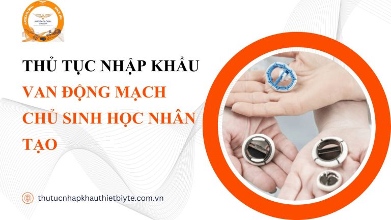 thủ tục nhập khẩu Van động mạch chủ sinh học nhân tạo