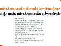 but lan kim co phai thiet bi y te khong, nhap khau but lan kim can giay phep gi, thu tuc nhap khau but lan kim